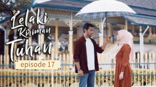 Lelaki kiriman tuhan episode 17