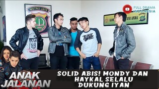 SOLID ABIS! MONDY DAN HAYKAL SELALU DUKUNG IYAN - ANAK JALANAN