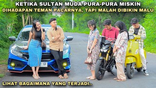 KETIKA SULTAN MUDA PURA-PURA MISKIN DIHADAPAN TEMAN PACARNYA TAPI MALAH DIREMEHKAN & DIPAMERIN HARTA