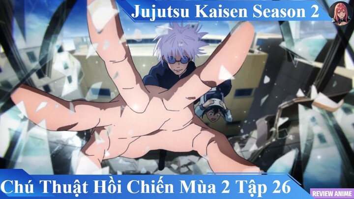 Review Jujutsu Kaisen Season 2 - Chú Thuật Hồi Chiến Mùa 2 Tập 26 | Review Anime