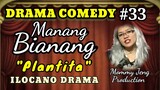 COMEDY DRAMA ILOCANO-Manang Bianang Episode #33 (Plantita) Mommy Jeng-Jena Almoite Diaz