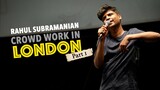 Rahul Subramanian | Crowd Work in London | Part 1