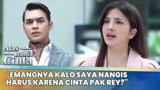 "Emangnya Kalo Saya Nangis Harus Karena Cinta Pak Rey?" | Atas Nama Cinta ANTV | Eps 9 (2/5)