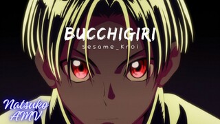 Bucchigiri「AMV」- Sesame