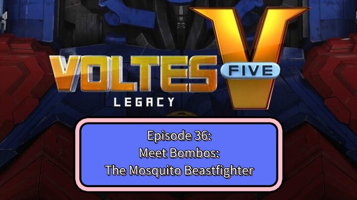 Voltes V: Legacy – Episode 36: Meet Bombos: The Mosquito Beastfighter