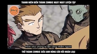 Thanh niên biến thành zombie ngày ngày luyện tập trở thành zombie siêu anh hùng cứu rỗi nhân loại