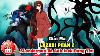 Câu Chuyện Về Lazari Phần 2: Trở Thành Proxy Của Slenderman Và Gặp Eyeless Jack Đáng Yêu
