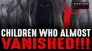 Children Who Almost VANISHED!