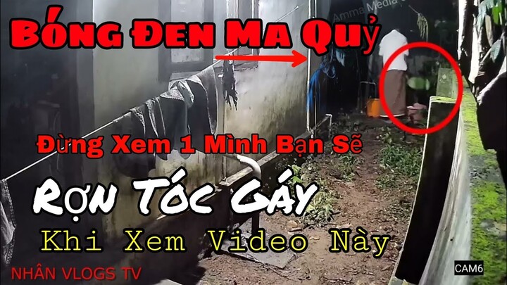 Ớn Lạnh Khi Nhìn Thấy Bóng Đen Xuất Hiện Vào Lúc 10H Đêm (Đêm Kinh Hoàng) Gặp Ma | Nhân Vlogs TV