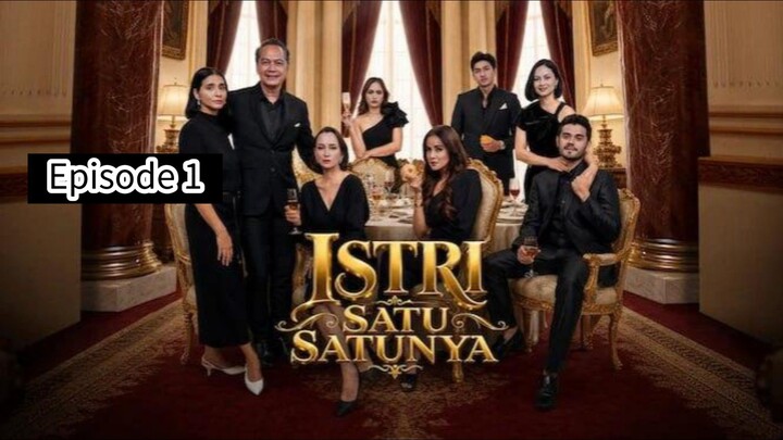 ISTRI SATU SATUNYA EPISODE 1
