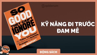 So Good They Can’t Ignore You - Tóm tắt sách | Spiderum Giải Trí | Lavender Nguyen | Động sách