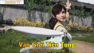 Vạn Giới Tiên Tung Tập 44 - Không tránh được