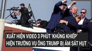 Tin thế giới 25/4: Mỹ chính thức công bố Video 3 phút ‘khủng khiếp’ hiện trường vụ ông Trump bị bắn