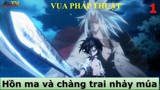 Vua Pháp Thuật tập 1 - Hồn ma và chàng trai nhảy múa