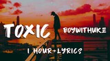 All my Friends are Toxic | 1 Hour Lyrics Video | BoyWithUke - Toxic
