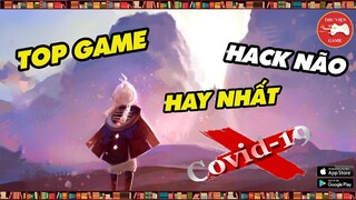 TOP GAME || 10 Game Mobile cho HACK NÃO NHẤT - ĐỦ LOẠI cho mùa dịch...! || Thư Viện Game