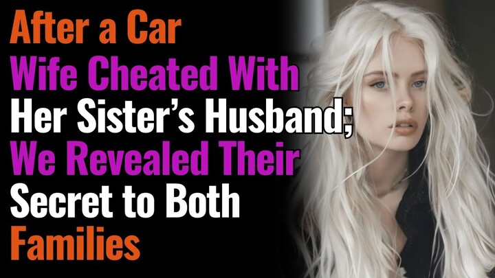 Wife Cheated With Her Sister’s Husband; We Revealed Their Secret to Both Families