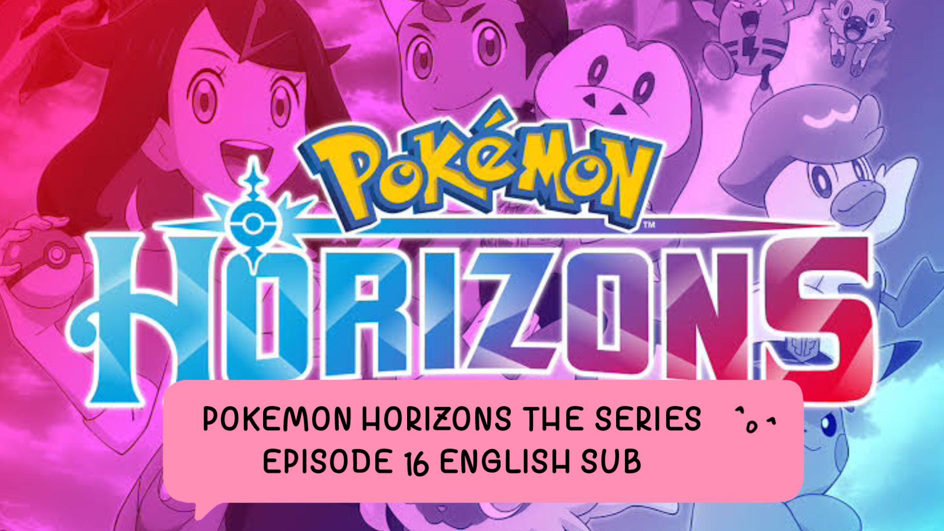 Pokemon Horizon: The Series Episode 16 - BiliBili