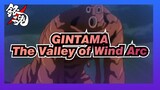 [Gintama] The Deleted Scenes of The Valley of Wind Arc