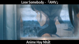 Lose Somebody -「AMV」Hay Nhất
