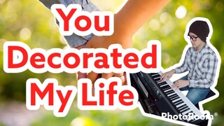 You Decorated My Life-PianoArr.Trician-PianoCoversPPIA