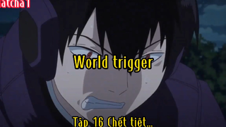 World trigger_Tập 16 Chết tiệt