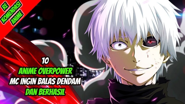 10 Anime Overpower Terbaik MC ingin Balas Dendam Dan Berhasil!