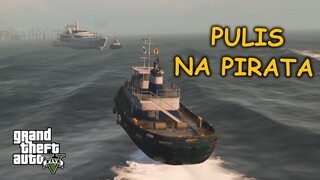 PULIS NA PIRATA! | GTA 5 Roleplay