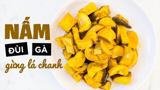 [HỌC NẤU ĂN EAT CLEAN] NẤM ĐÙI GÀ RANG GỪNG LÁ CHANH THƠM NGON