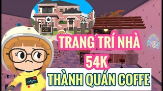 TRANG TRÍ QUÁN COFFE TRONG NHÀ 54K PLAY TOGETHER