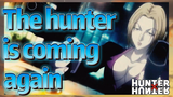 The hunter is coming again