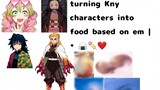 turning Kny characters based on em|• oiishii |• short and obvi