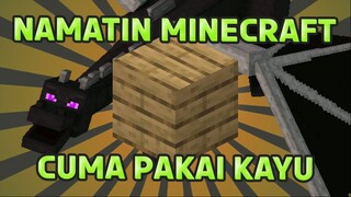 Gue Namatin Minecraft TAPI CUMA PAKAI KAYU. Ini sulit Banget!