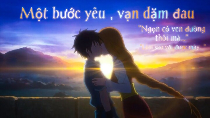 [ AMV ] Một Bước Yêu , Vạn Dặm Đau - Mr.Siro | Ngọn cỏ ven đường thôi mà ..làm sao với được mây