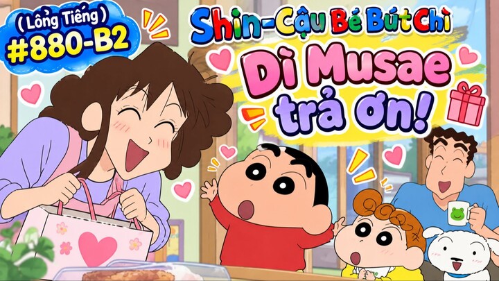 (Lồng Tiếng) 🎬 SHIN – CẬU BÉ BÚT CHÌ | TẬP 880-B2  💖 DÌ MUSAE TRẢ ƠN! 😂