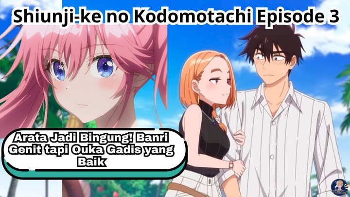 Arata Jadi Bingung! Banri Genit tapi Ouka Gadis yang Baik: Shiunji-ke no Kodomotachi | Episode 3