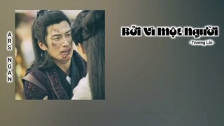 Bởi Vì Một Người (因为一个人) - Trương Lỗi/Sở Kiều Truyện Ost