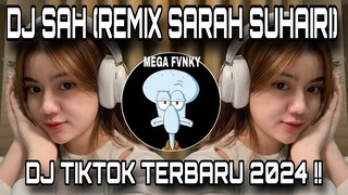 DJ SAH (REMIX SARAH SUHAIRI) || DJ TIKTOK TERBARU 2024 !!