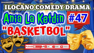 ILOCANO COMEDY DRAMA || ANIA LA KETDIN #47 | BASKETBOL | PAGKAKATAWAAN