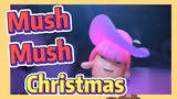 Mush-Mush & Christmas
