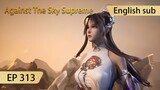 [Eng Sub] Against The Sky Supreme episode 313