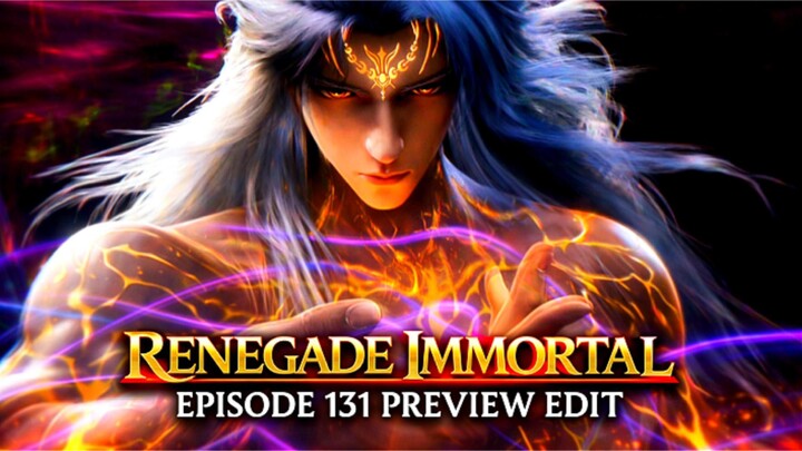 RENEGADE IMMORTAL EPISODE 131 PREVIEW EPIC VIBES - WANG LIN MENGGILA!
