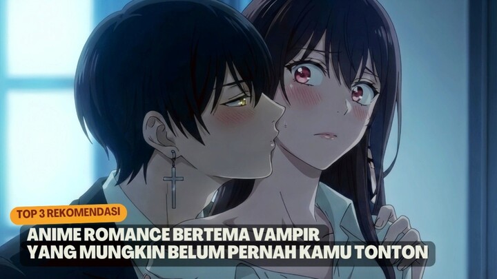 Rekomendasi anime romance bertema vampir yang mungkin belum pernah kamu tonton