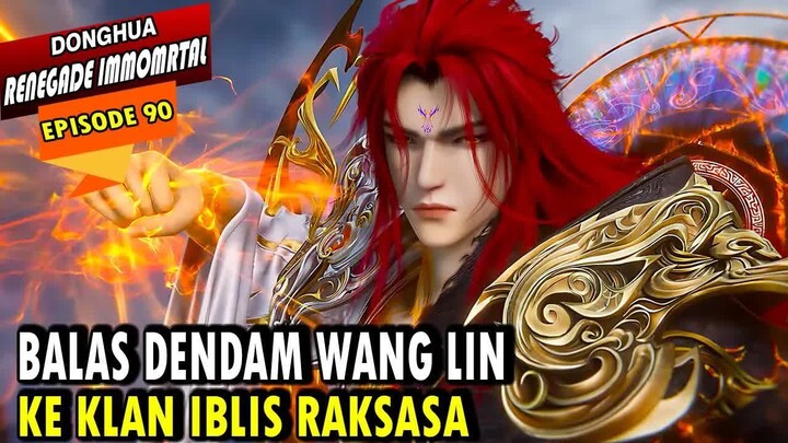 90. WANG LIN MENUNJUKAN KEKUATAN BESARNYA - RENEGADE IMMORTAL