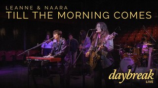 Leanne & Naara - Daybreak Live - Till The Morning Comes