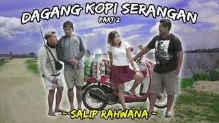 DAGANG KOPI SERANGAN (part 2) - SALIP RAHWANA -