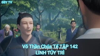 Võ Thần Chúa Tể TẬP 142-LINH TỦY TRÌ