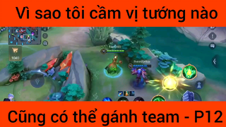 Vì sao tôi cầm vụ tướng nào cũng có thể gánh team #12