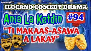 ILOCANO COMEDY DRAMA || TI MAKAAS-ASAWA A LAKAY | ANIA LA KETDIN 94 | PAGKAKATAWAAN