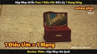 Hộp Nhạc Có Siêu Năng Lực Trao 7 Điều Ước Đổi Lấy 7 Mạng Sống || Review Phim